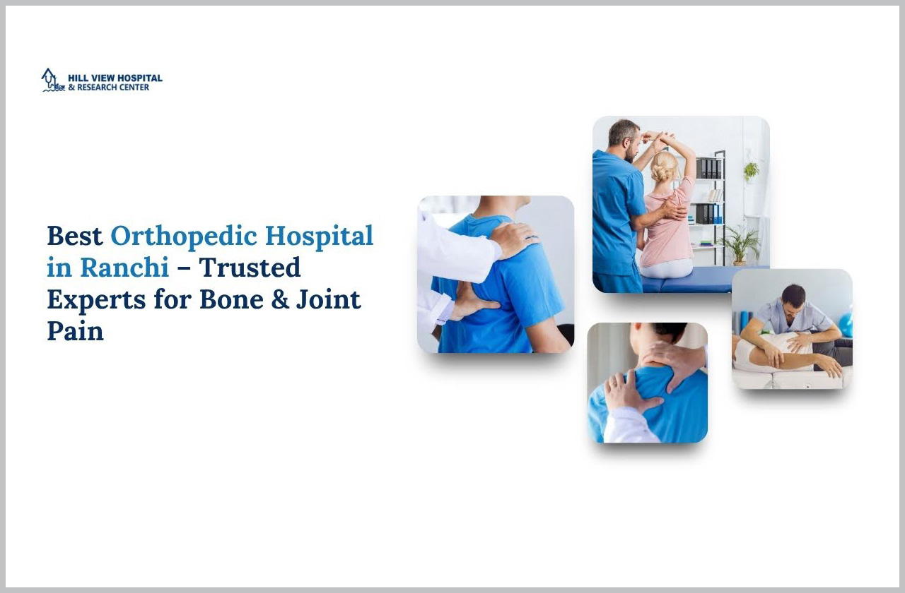 Best Orthopedic Hospital in Ranchi – Trusted Experts for Bone & Joint Pain